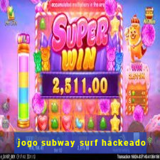 jogo subway surf hackeado